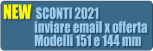 NEW  SCONTI 2021                inviare email x offerta               Modelli 151 e 144 mm