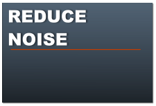 REDUCE NOISE