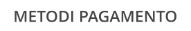 METODI PAGAMENTO
