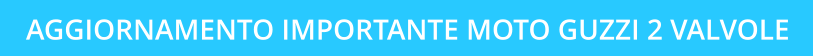 AGGIORNAMENTO IMPORTANTE MOTO GUZZI 2 VALVOLE