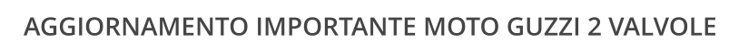 AGGIORNAMENTO IMPORTANTE MOTO GUZZI 2 VALVOLE