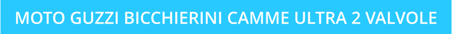 MOTO GUZZI BICCHIERINI CAMME ULTRA 2 VALVOLE