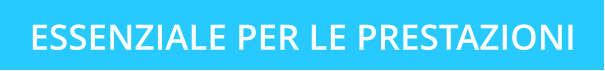 ESSENZIALE PER LE PRESTAZIONI