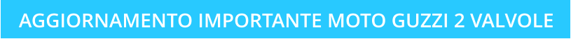 AGGIORNAMENTO IMPORTANTE MOTO GUZZI 2 VALVOLE