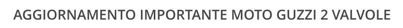 AGGIORNAMENTO IMPORTANTE MOTO GUZZI 2 VALVOLE