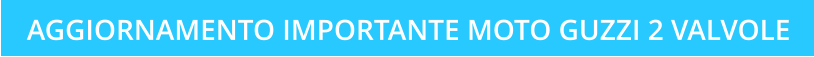 AGGIORNAMENTO IMPORTANTE MOTO GUZZI 2 VALVOLE