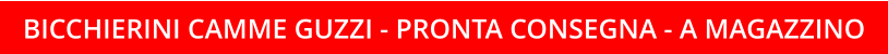 BICCHIERINI CAMME GUZZI - PRONTA CONSEGNA - A MAGAZZINO