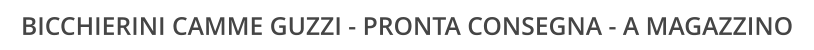 BICCHIERINI CAMME GUZZI - PRONTA CONSEGNA - A MAGAZZINO