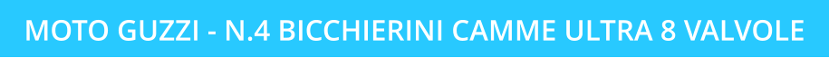 MOTO GUZZI - N.4 BICCHIERINI CAMME ULTRA 8 VALVOLE