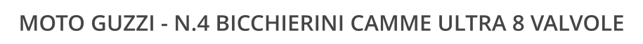 MOTO GUZZI - N.4 BICCHIERINI CAMME ULTRA 8 VALVOLE